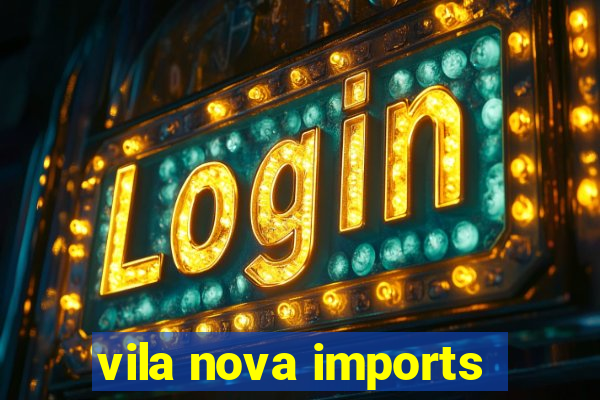 vila nova imports